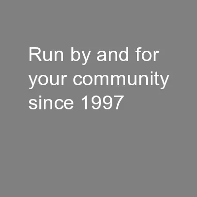 Run by and for your community since 1997