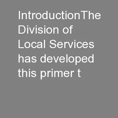 IntroductionThe Division of Local Services has developed this primer t