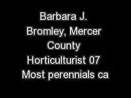 Barbara J. Bromley, Mercer County Horticulturist 07 Most perennials ca