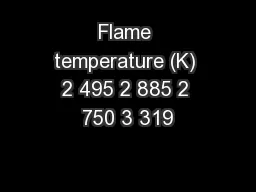 Flame temperature (K) 2 495 2 885 2 750 3 319