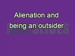Alienation and being an outsider.