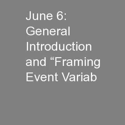 June 6:  General Introduction and “Framing Event Variab