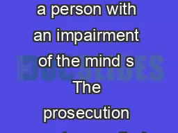 Carnal Knowledge of a person with an impairment of the mind s The prosecution must prove