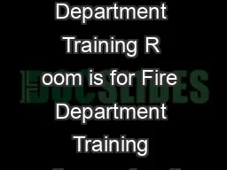 The primary use of the Fire Department Training R oom is for Fire Department Training
