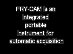 PRY-CAM is an integrated portable instrument for automatic acquisition