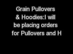 Grain Pullovers & Hoodies:I will be placing orders for Pullovers and H