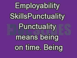 Employability SkillsPunctuality Punctuality means being on time. Being