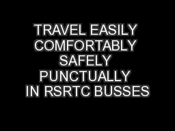TRAVEL EASILY COMFORTABLY SAFELY PUNCTUALLY IN RSRTC BUSSES