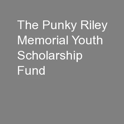 The Punky Riley Memorial Youth Scholarship Fund