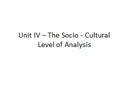 Unit IV – The Socio - Cultural Level of Analysis