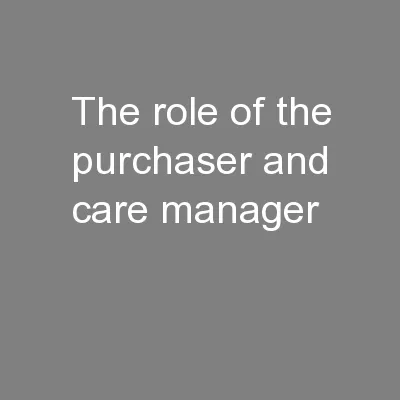 The role of the purchaser and care manager