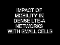 IMPACT OF MOBILITY IN DENSE LTE-A NETWORKS WITH SMALL CELLS