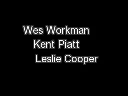 Wes Workman        Kent Piatt          Leslie Cooper