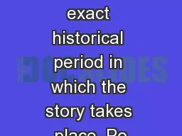 termine the exact historical period in which the story takes place. Po