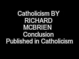 Catholicism BY RICHARD MCBRIEN  Conclusion Published in Catholicism