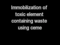 Immobilization of toxic element containing waste using ceme