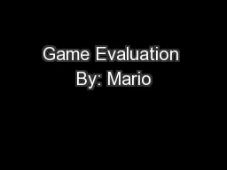 Game Evaluation By: Mario