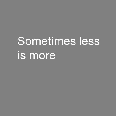 Sometimes less is more