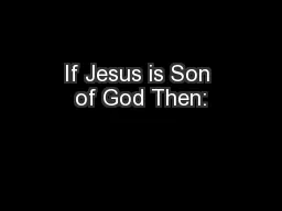 If Jesus is Son of God Then: