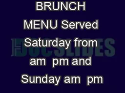 BRUNCH MENU Served Saturday from am  pm and Sunday am  pm