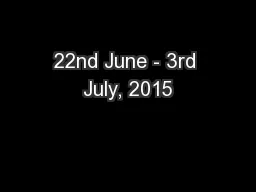 22nd June - 3rd July, 2015