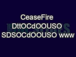 CeaseFire DttOCdOOUSO SDSOCdOOUSO www