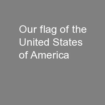 Our flag of the United States of America