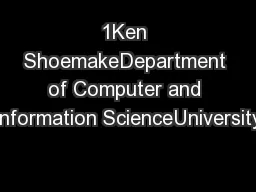 1Ken ShoemakeDepartment of Computer and Information ScienceUniversity