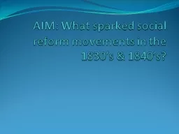 AIM: What sparked social reform movements in the 1830’s &