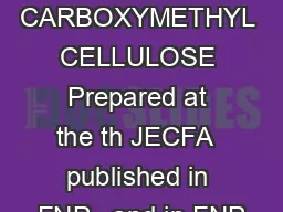 SODIUM CARBOXYMETHYL CELLULOSE Prepared at the th JECFA  published in FNP   and in FNP