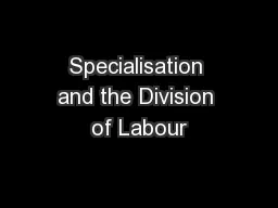 Specialisation and the Division of Labour