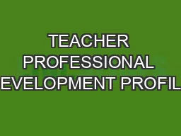 TEACHER PROFESSIONAL DEVELOPMENT PROFILE