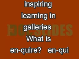en-quire - inspiring learning in galleries  What is en-quire?   en-qui
