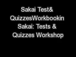 Sakai Test& QuizzesWorkbookin Sakai: Tests & Quizzes Workshop