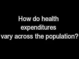 How do health expenditures vary across the population?
