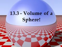 13.3 - Volume of a Sphere!