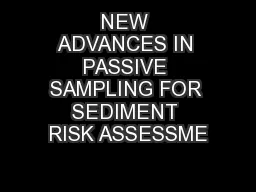 NEW ADVANCES IN PASSIVE SAMPLING FOR SEDIMENT RISK ASSESSME