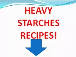 HEAVY STARCHES RECIPES!