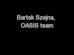 Bartek Szejna, OASIS team