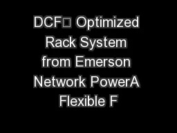 DCF™ Optimized Rack System from Emerson Network PowerA Flexible F