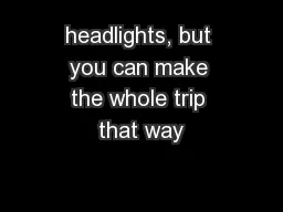 headlights, but you can make the whole trip that way