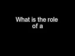 What is the role of a