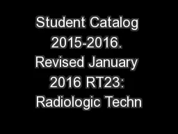 Student Catalog 2015-2016. Revised January 2016 RT23: Radiologic Techn