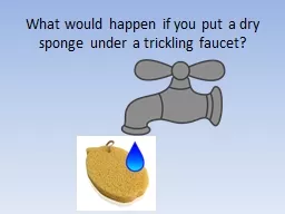 What would happen if you put a dry sponge under a trickling