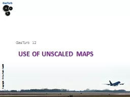 Use of unscaled maps
