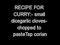 RECIPE FOR CURRY:- small dicegarlic cloves- chopped to pasteTsp corian