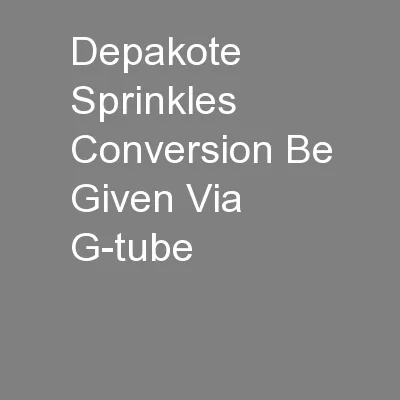Depakote Sprinkles Conversion Be Given Via G-tube