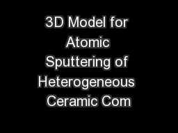 3D Model for Atomic Sputtering of Heterogeneous Ceramic Com