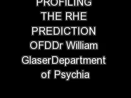 PROFILING THE RHE PREDICTION OFDDr William GlaserDepartment of Psychia