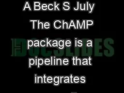 The ChAMP Package Morris TJ Butcher L Feber A Teschendor A Chakravarthy A Beck S July   The ChAMP package is a pipeline that integrates currently available k analysis methods and also oers its own no